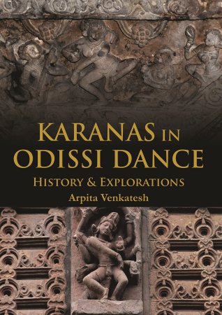 KARANAS IN ODISSI DANCE: HISTORY & EXPLORATIONS By Arpita Venkatesh