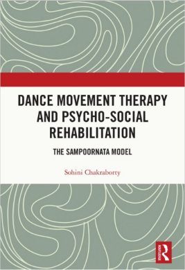 DANCE MOVEMENT THERAPY AND PSYCHO-SOCIAL REHABILITATION THE SAMPOORNATA MODEL By Sohini Chakraborty